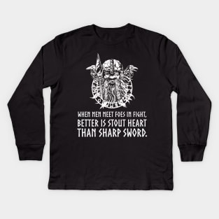 When men meet foes in fight, better is stout heart than sharp sword - Viking God Odin Norse Proverb Kids Long Sleeve T-Shirt